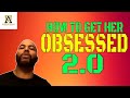 How To Get A Woman Obsessed With You 2 0