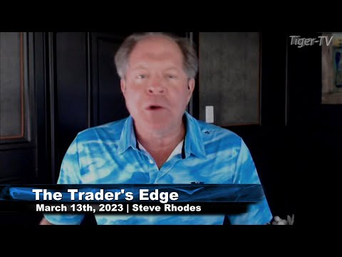 March 13th, The Trader's Edge with Steve Rhodes on TFNN - 2023