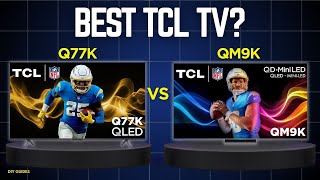 TCL Q77K Vs TCL QM9K: Which One Wins?