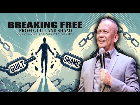 BREAKING FREE FROM GUILT AND SHAME - Ptr. Joey Crisostomo