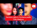 Santanu Sahu & Archana padhi Title Mashup | Manish | Sonam | Sambalpuri song