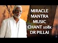 Mantra Music Miracle Chant 108x By Dr. Pillai