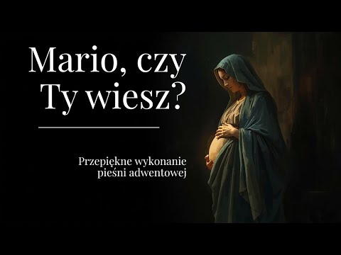 Mario, czy Ty wiesz? Przepiękne wykonanie pieśni adwentowej.