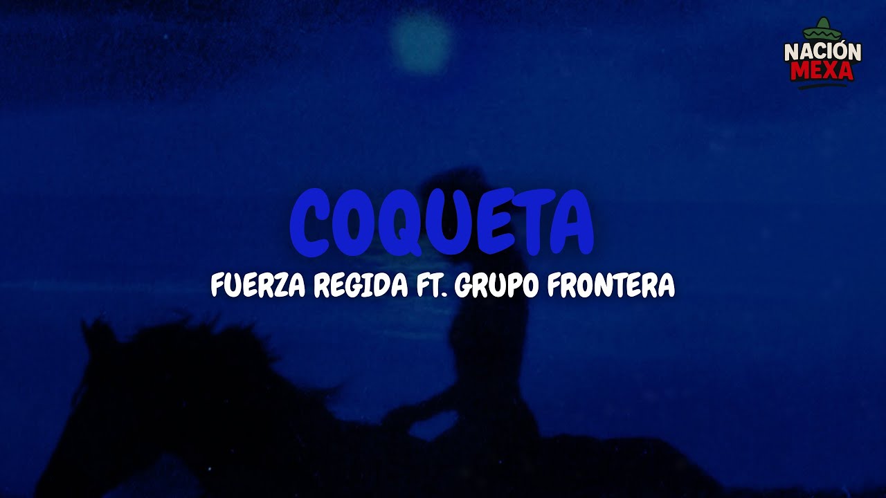 Fuerza Regida ft. Grupo Frontera - COQUETA (Letra)