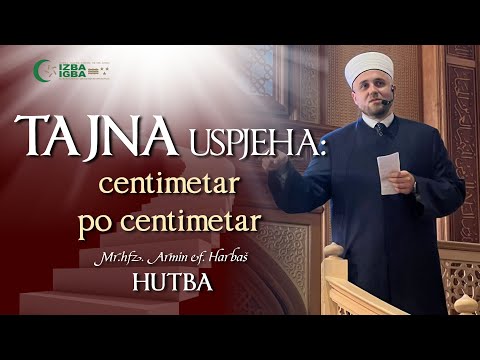 TAJNA USPJEHA: centimetar po centimetar - hutba hafiz mr. Armin Harbaš