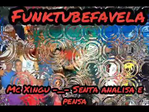 Mc Xingu -_- Senta analisa e pensa