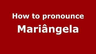 How to pronounce Mariângela