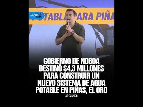 Gobierno de Noboa destino $4,3 millones para construir un nuevo sistema de agua potable en Piñas