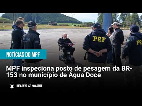 MPF inspeciona posto de pesagem da BR-153 no município de Água Doce - 25/06/26