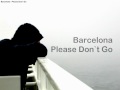 Barcelona - Please Don`t Go 