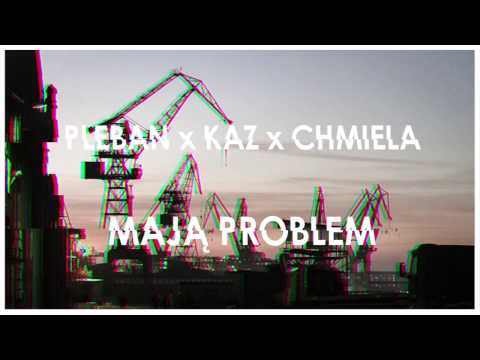 Pleban x KaZ x Chmiela - Mają Problem