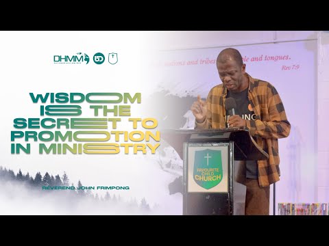 Wisdom is the Secret to Promotion in Ministry | 27th August 2023 | Reverend John Frimpong