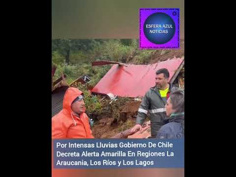 gobierno de chile decreta alerta amarilla en regiones de la araucarias, los ríos y los lagos.