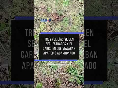 3 policías siguen secuestrados y su vehículo apareció abandonado | Ocaña-Cúcuta