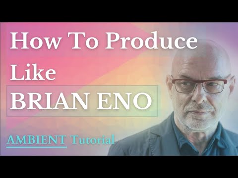 How To Make Ambient Music Like: Brian Eno [+Project & Samples]