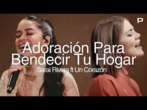 Adoración Para Bendecir Tu Hogar - Éxitos Cristianos Sarai Rivera & Un Corazón - Alabanzas a Dios