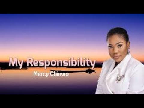 MERCY CHINWO - MY RESPONSIBILITY WITH LYRICS