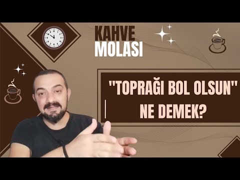 Toprağı Bol Olsun Ne Demek?