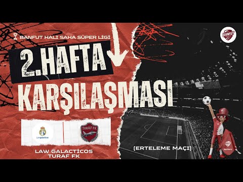 BANFUT HALI SAHA SÜPER LİGİ 6. HAFTA LAW GALACTICOS VS TURAF FK
