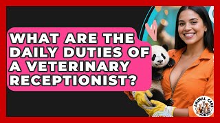 What Are The Daily Duties Of A Veterinary Receptionist - Animal Care Jobs