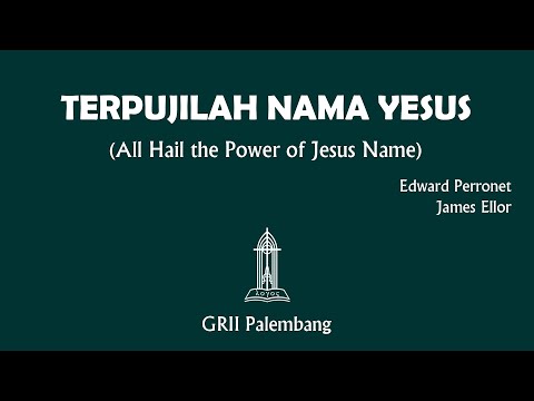 "TERPUJILAH NAMA YESUS" (All Hail the Power of Jesus' Name) - Edward Perronet & James Ellor