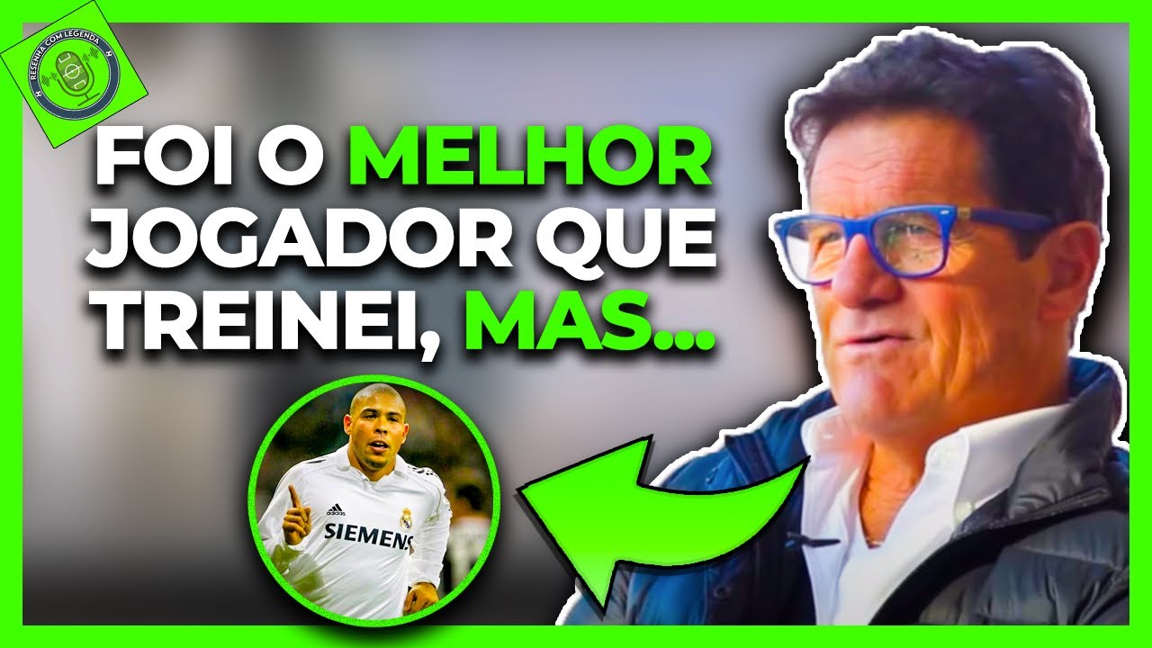 "NÃO CONSEGUIA EMAGRECER" CAPELLO FALA SOBRE RONALDO NO REAL