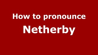 How to pronounce Netherby