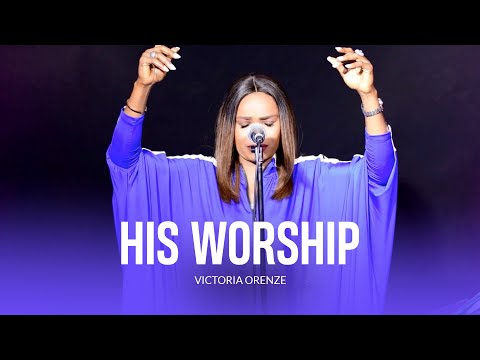 VICTORIA ORENZE - HIS WORSHIP (Virtual ministration @The believers gathering)
