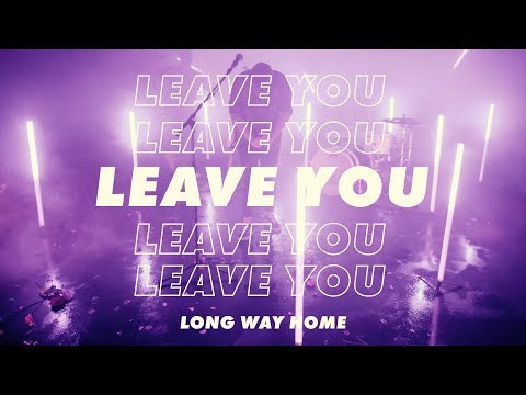LONG WAY HOME - LEAVE YOU (Official Video)