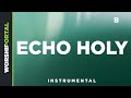 Echo Holy Original Key B Instrumental