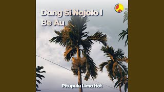 Download lagu Dang Si Najolo I Be Au mp3 Download lagu Dang Si Najolo I Be Au mp3