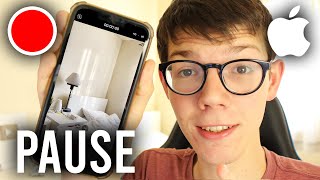 How To Pause Video Recording On iPhone - Full Guide