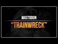 Mastodon - "Trainwreck" (RB3)