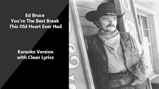 Ed Bruce  You&#39;re The Best Break This Old Heart Ever Had Karaoke Version With Clean Lyrics