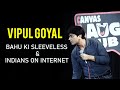 BAHU Ki SLEEVELESS INDIANS On INTERNET Stand Up Comedy By Vipul Goyal