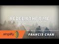 Redeem The Time - Francis Chan Sermon Jam