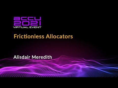 Frictionless Allocators - Alisdair Meredith [ ACCU 2021 ]