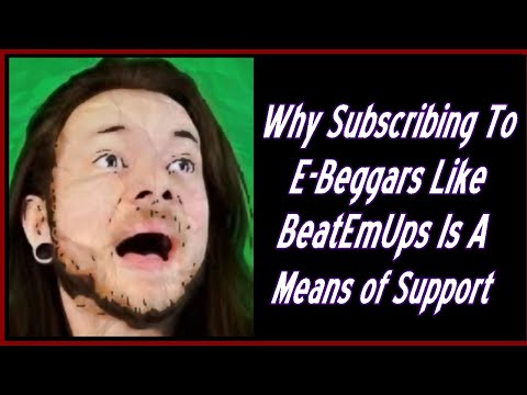 Why Subscribing To E-Beggars Like BeatEmUps Is A Means Of Support