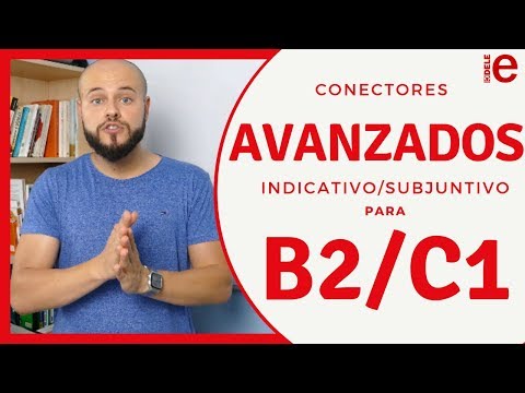 Conectores AVANZADOS con Indicativo y Subjuntivo para el DELE C1