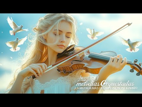 Las 550  Most Beautiful Orchestrated Melodies - ¡LA MÚSICA MÁS HERMOSA PARA EL ALMA!