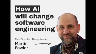 How AI will change software engineering – with Martin Fowler