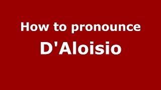 How to pronounce D'Aloisio