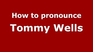 How to pronounce Tommy Wells