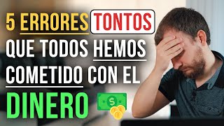 Video: 5 Errores TONTOS Con El Dinero Que TODOS Hemos Cometido Y Algunos Siguen Cometiendo