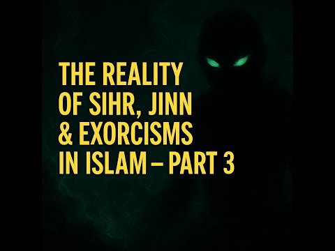 The Reality of Sihr, Jinn & Exorcisms in Islam – Protection & Power of Ruqyah Part – 3