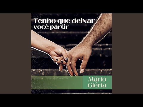 Tenho Que Deixar Você Partir - Mário Gléria