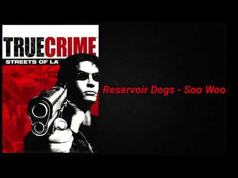 True Crime Streets Of LA Soundtrack:Reservoir Dogs - Soo Woo