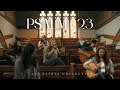 Worship With Friends Live Psalm 23 Goodness Of God I Am Not Alone