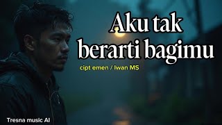 Download lagu Aku tak berarti bagimu cipt emen / Iwan MS cover AI - visual AI  mp3