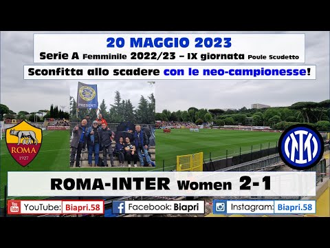 20.5.2023 ROMA-INTER Women 2-1  ** Sconfitta allo scadere con le neo-campionesse** (Video Biapri)